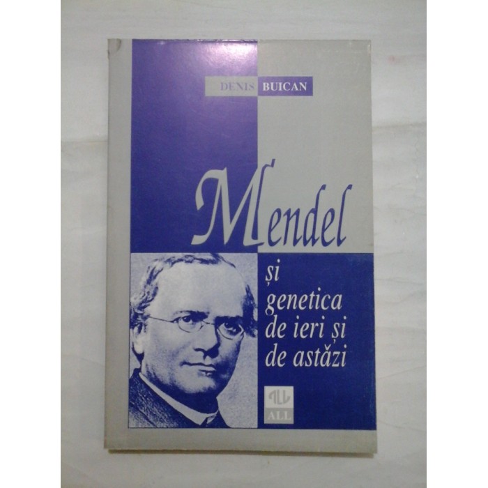 MENDEL si  genetica de ieri si de astazi  -  DENIS  BUICAN 